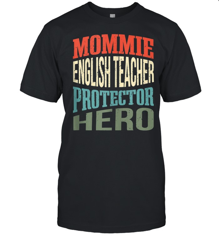 Mommie English Teacher Protector Hero Mom Profession Shirt