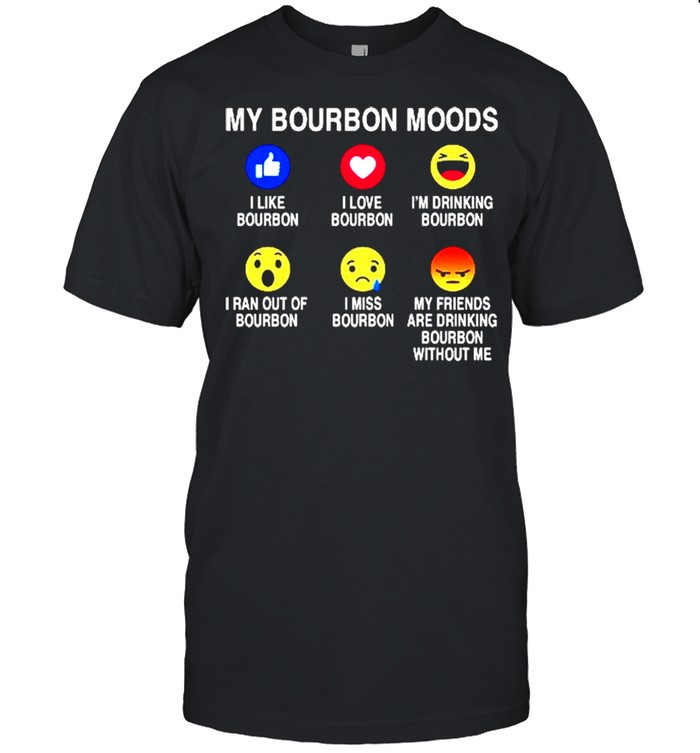 My bourbon moods shirt