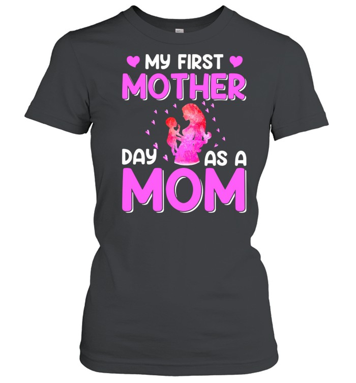 My first mother day as a mom shirt Classic Women's T-shirt