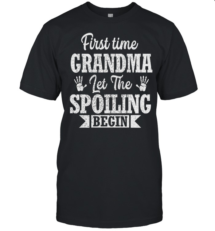 New First Time Grandma Let The Spoiling Begin Gift shirt