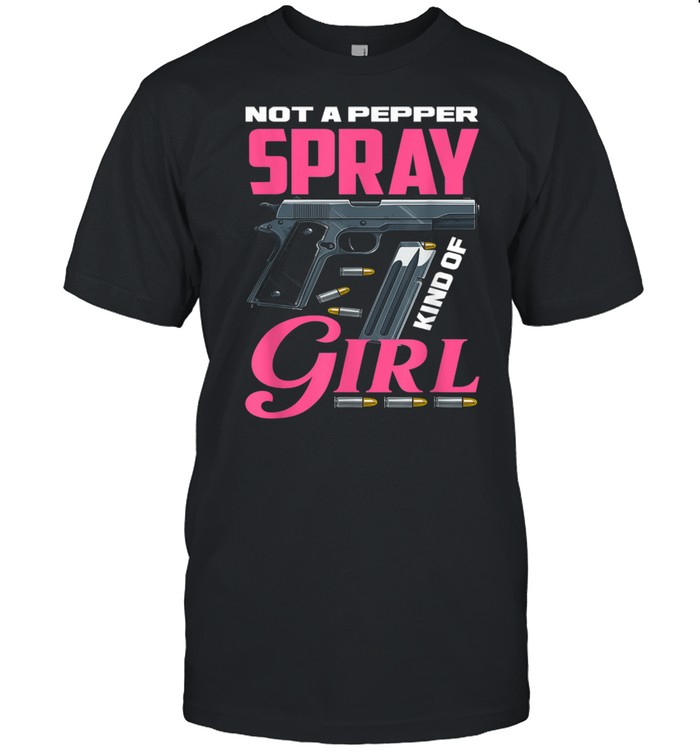 Not A Pepper Spray Kind Of Girl Weapon Gun Owner  Classic Men's T-shirt