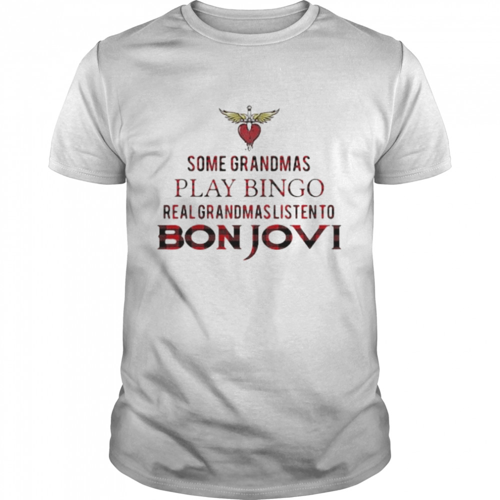 Some Grandmas Play Bingo Real Grandmas Listen To Bon Jovi Shirt