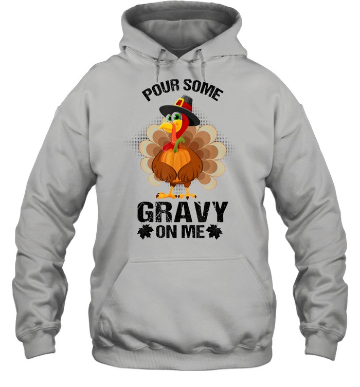 Some Gravy On Me Turkey Pumpkin Thanksgiving Unisex Hoodie