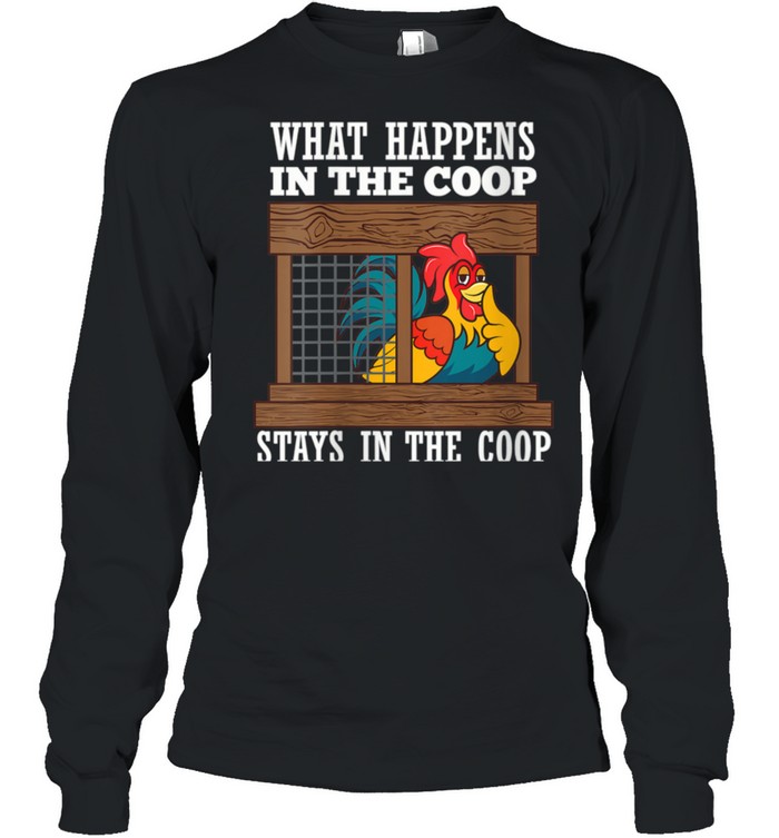 What Happens In Coop Stays In Coop Poultry Farmer  Long Sleeved T-shirt