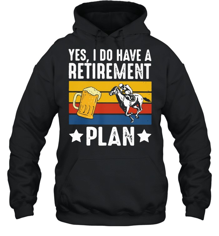 Yes I Do Have A Retirement Plan Beer And Horse Vintage  Unisex Hoodie