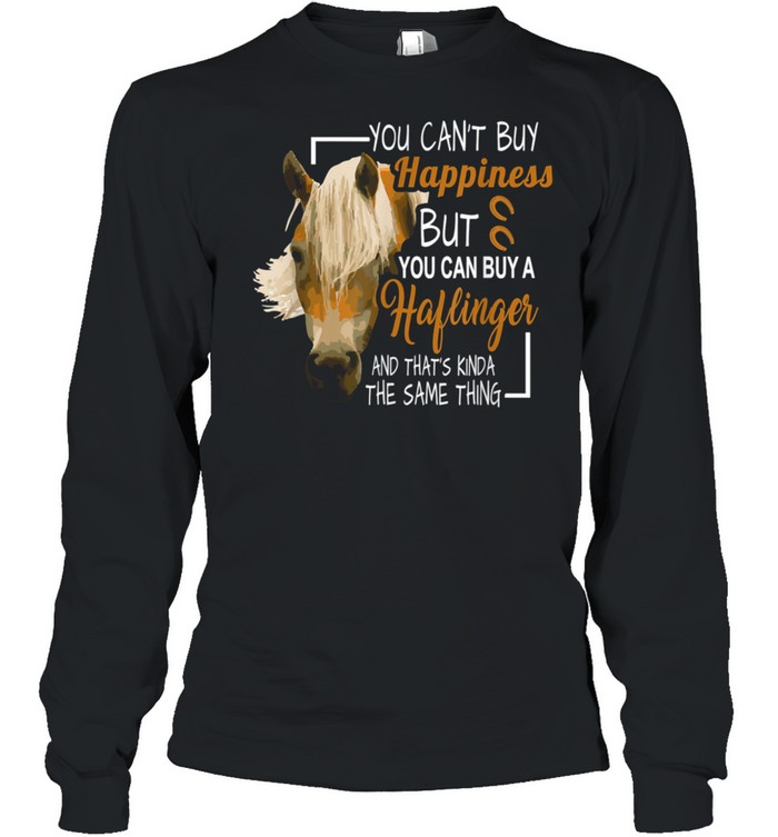 You Can't Buy Happiness But You Can Buy A Haflinger  Long Sleeved T-shirt