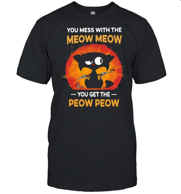 You Mess With The Meow Meow You get The Peow Peow Cat Classic Men's T-shirt You Mess With The Meow Meow You get The Peow Peow Cat Classic Men's T-shirt
