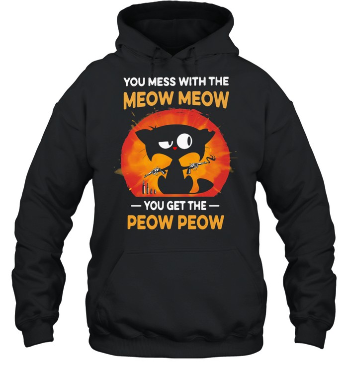 You Mess With The Meow Meow You get The Peow Peow Cat  Unisex Hoodie