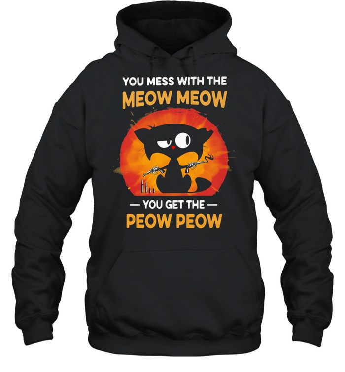 You Mess With The Meow Meow You get The Peow Peow Cat Unisex Hoodie