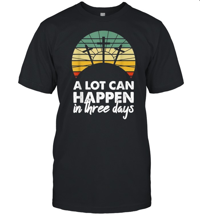 A Lot Can Happen In Three Days Christian Vintage Shirt