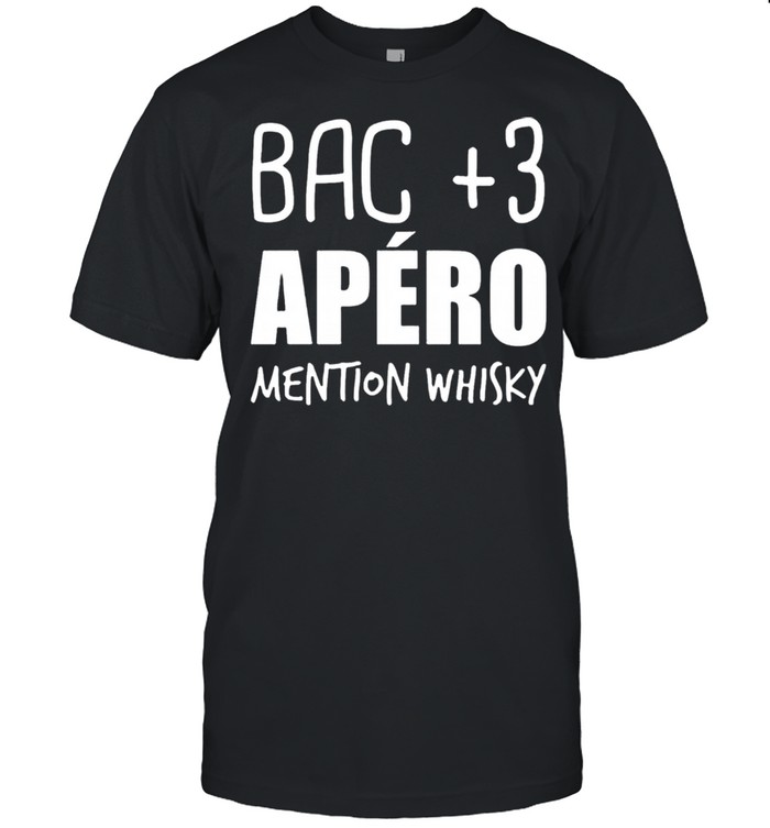 Bac 3 Apero Mention Whisky shirt