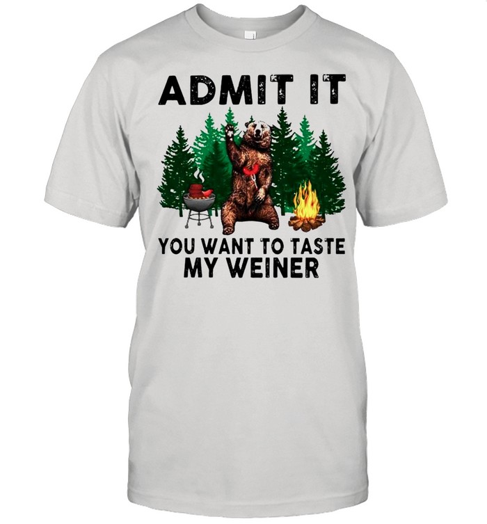 Bear admit it you want to taste my wiener shirt