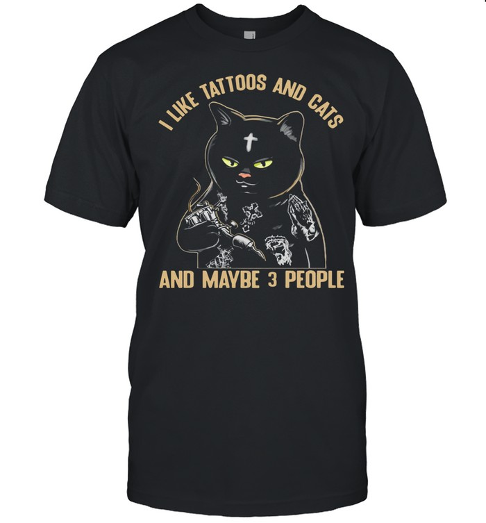 Black Cat I Like Tattoos And Cats And Maybe 3 People shirt
