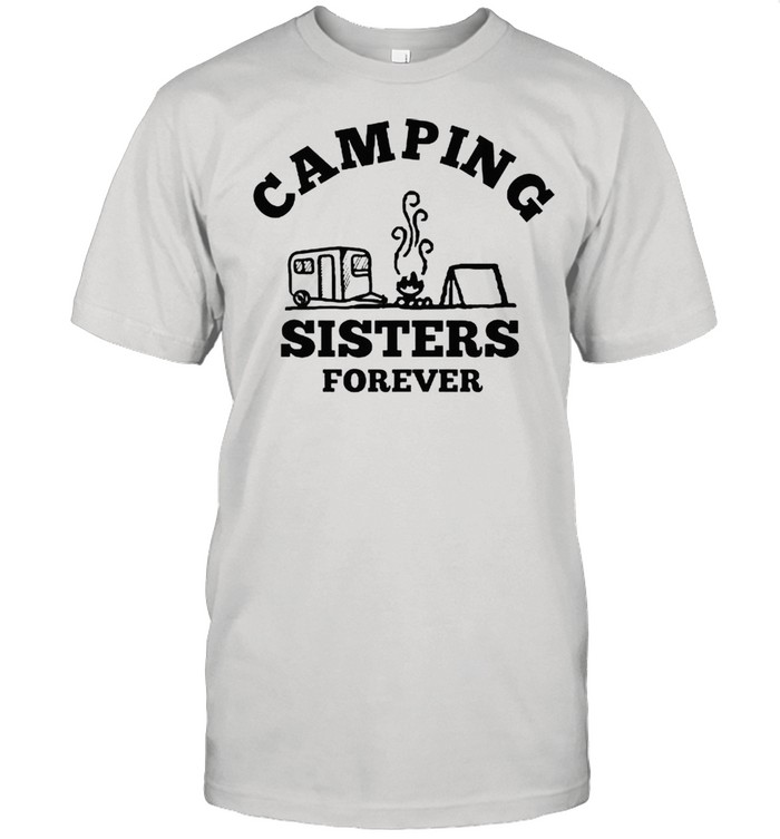 Camping sisters forever shirt