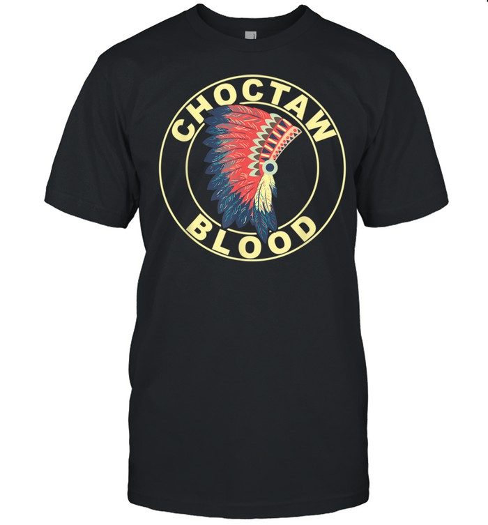 Choctaw Blood Proud Native American Shirt