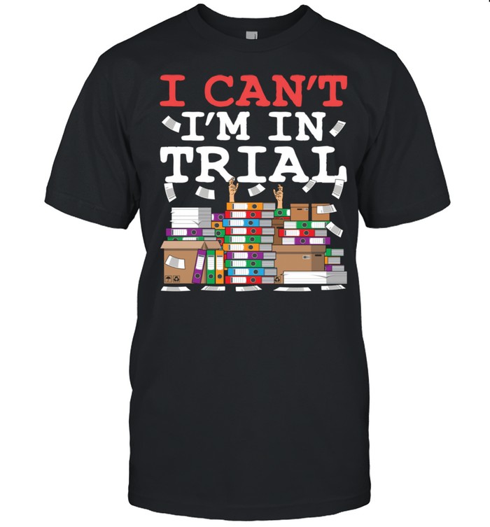 Cool Lawyer I Can't I'm in Trial Litigator Attorney Shirt