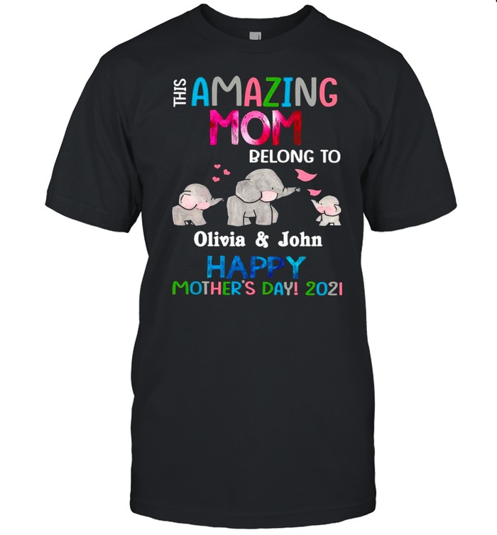 Elephant This Amazing Mom Belong To Olivia And John Happy Mother’s Day 2021 shirt
