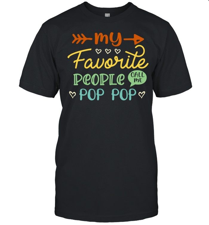 Father's Day My Favorite People Call Me Pop Pop Shirt