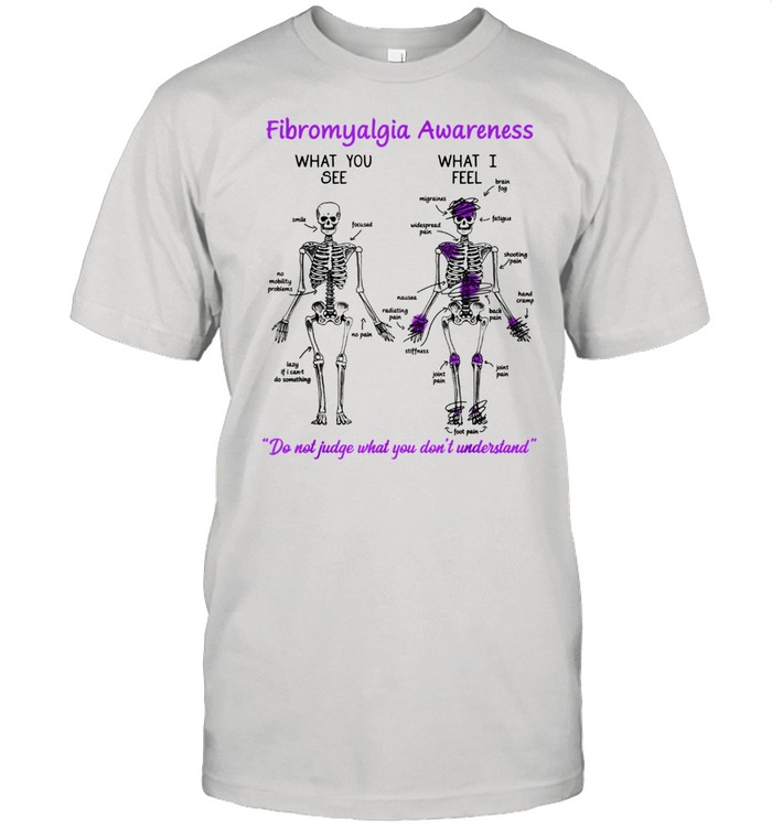 Fibromyalgia Awareness What You See What I Feel Skeleton Shirt