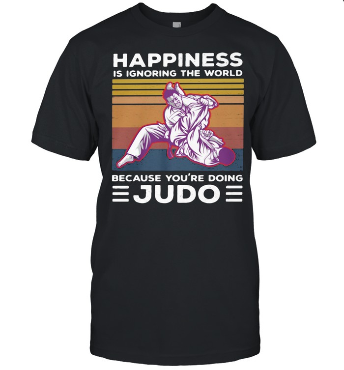 Happiness Is Ignoring The World Because You're Doing Judo Vintage Shirt