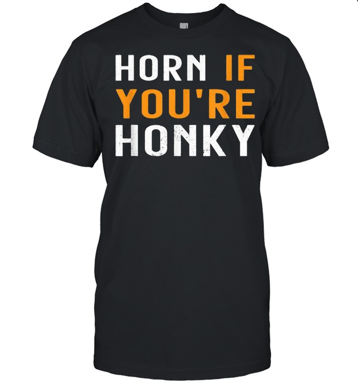 Horn If You’re Honky Quote Shirt