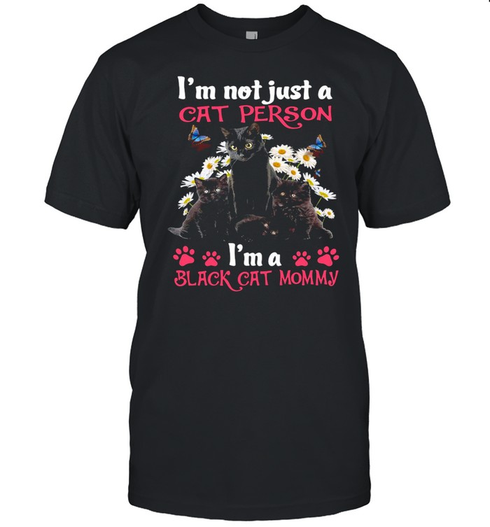 I’m Just Not The Cat Person I’m A Black Cat Mommy Black Cat T-shirt