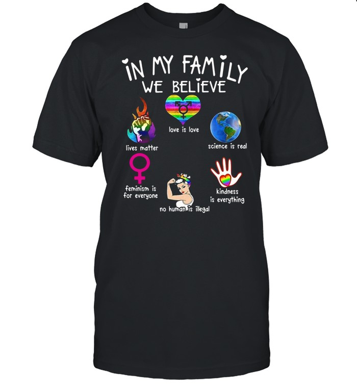 In My Family We Believe Love Is Love Lives Matter Science Is Real  Classic Men's T-shirt