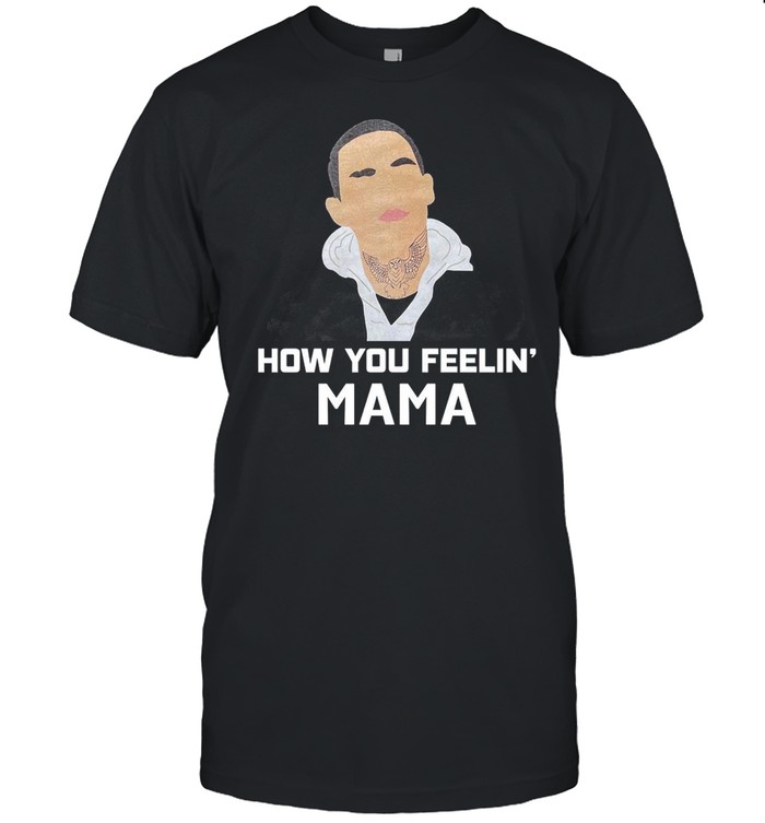 Manny Montana How You Feelin Mama T-shirt