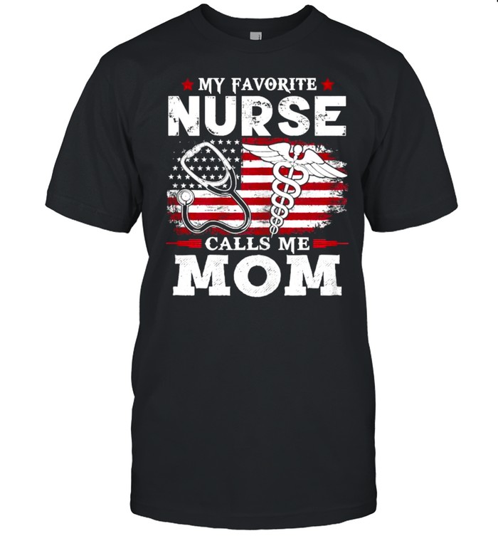 My Favorite Nurse Calls Me Mom Usa Flag Mother’s Day American Flag Shirt
