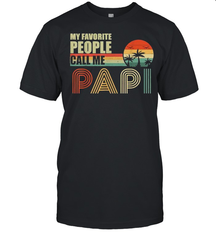 My Favorite People Call Me Papi Fathers Day Vintage Shirt