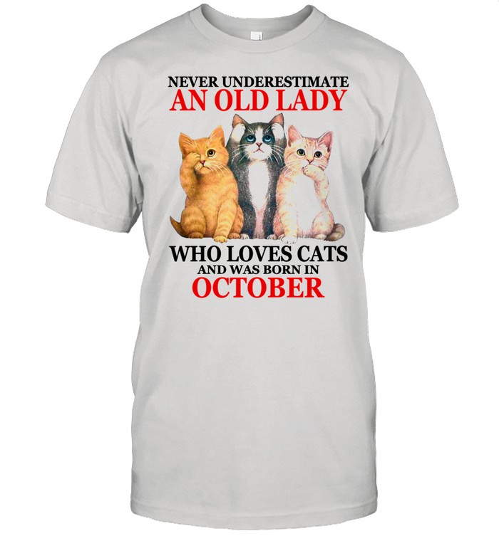 Never underestimate an old lady who loves cats OCTOBER Shirt