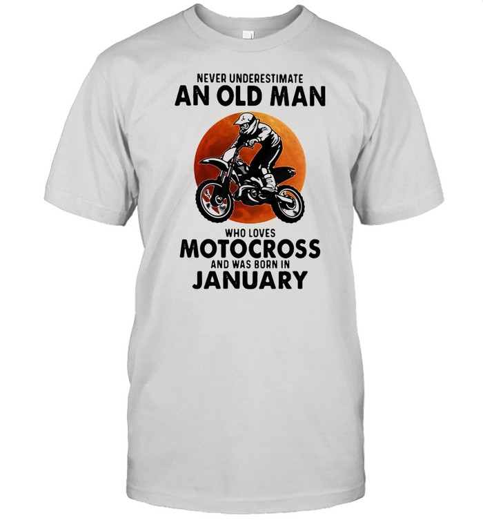 Never Underestimate An Old Man Who Loves Motocross And Was Born In January Blood Moon Shirt