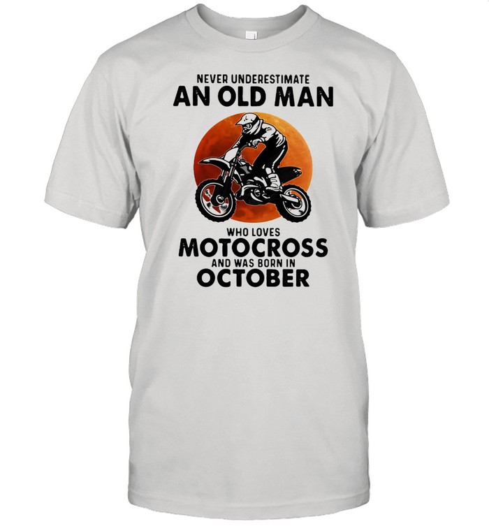 Never Underestimate An Old Man Who Loves Motocross And Was Born In October Blood Moon Shirt