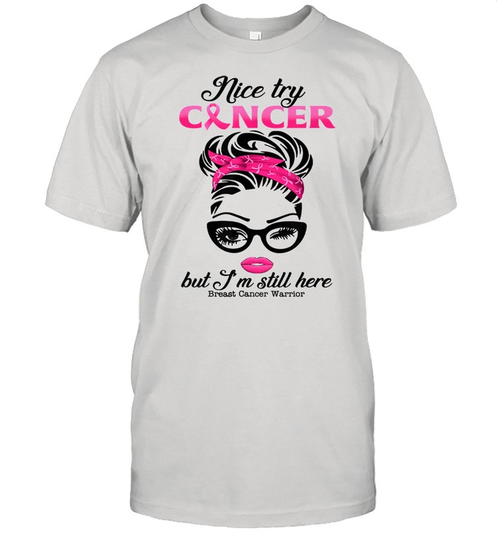 Nice try cancer but I'm still here breast cancer warrior Shirt