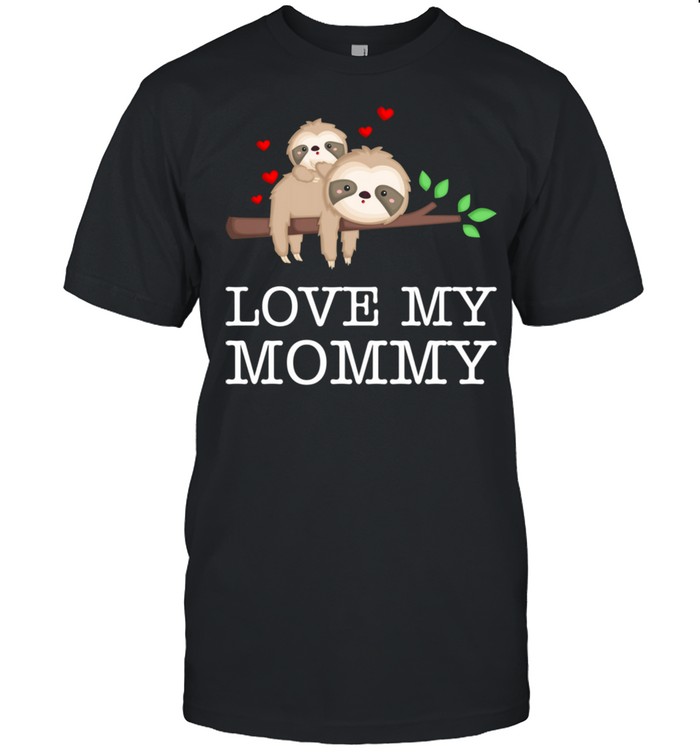 Sloth Love My Mommy Mother's Day Shirt
