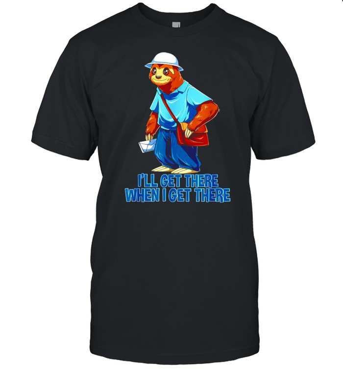 Sloth Mailman Ill get there when I get there shirt