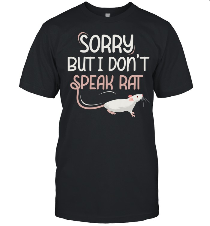 Sorry But I Don´t Speak Rat Rats Shirt