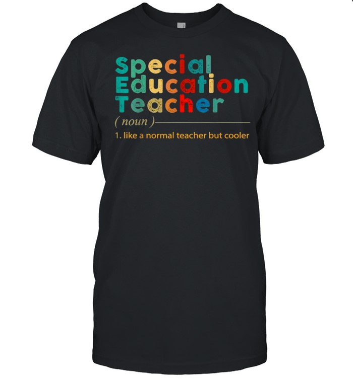 Special Education Teacher Like A Normal Teacher But Cooler Vintage Shirt