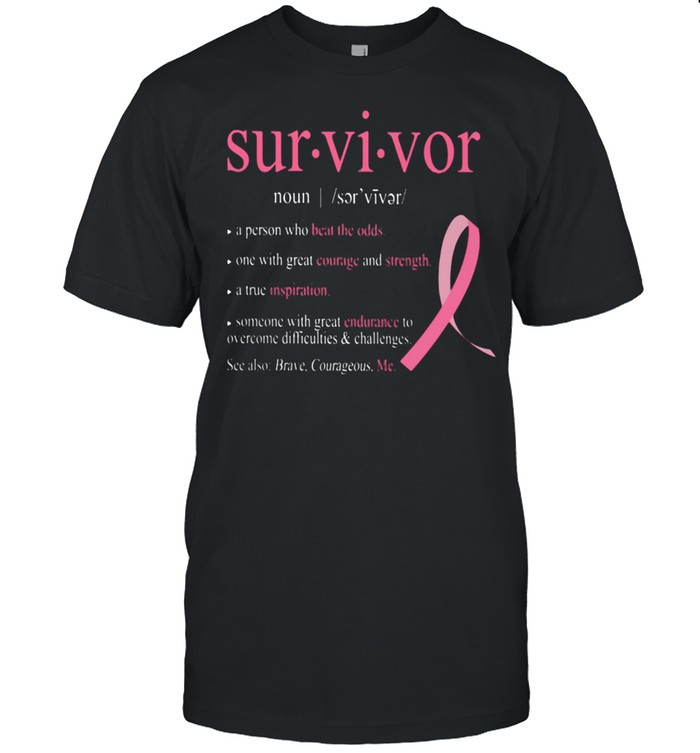 Survivor A Person Who Beat The Odds One With Great Courge And Strength A True Difficulties shirt