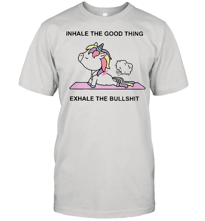Yoga Unicorn Inhale The Good Thing Exhale The Bullshit shirt
