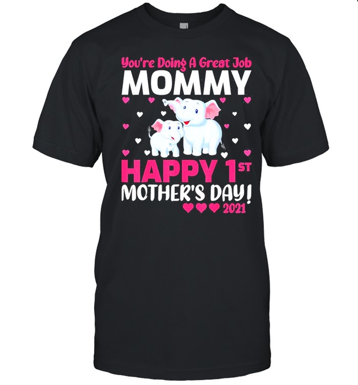 Youre Doing A Great Job Mommy Happy 1st Mothers Day 2021 Gift shirt