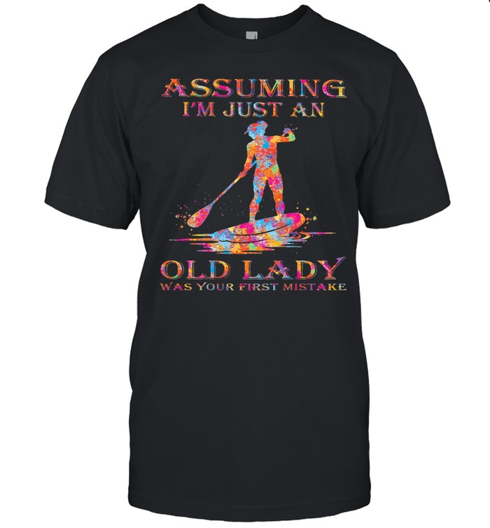 Assuming I'm Just A Old Lady Was Your First Mistake Paddle Board Watercolor Shirt