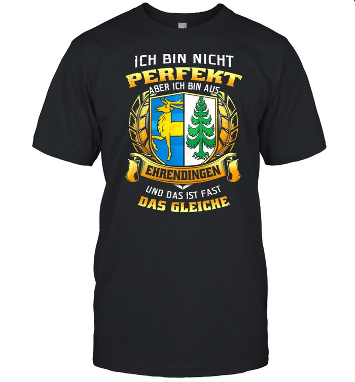 Ich Bin Nicht Perfekt Aber Ich Bin Aus Ehrendingen Und Das Ist Fast Das Gleiche shirt Classic Men's T-shirt