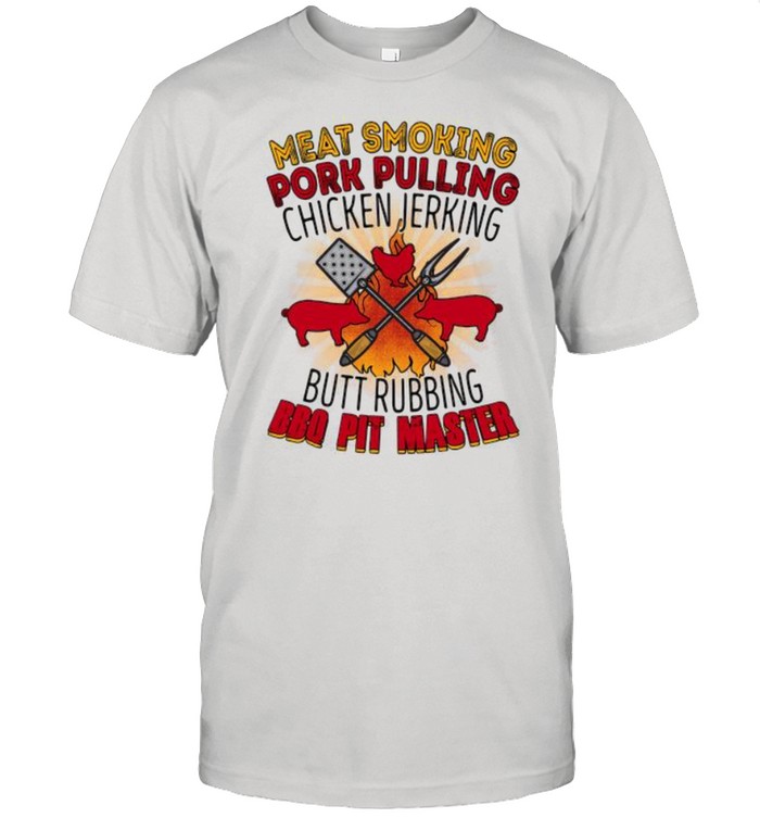 Meat smoking pork pulling chicken jerking butt rubbing bbq pit master shirt
