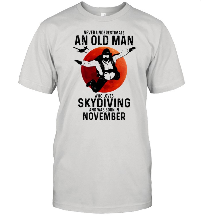 Never Undersestimate An Old Man Who Loves Skydiving And Was Born In November Blood Moon Shirt