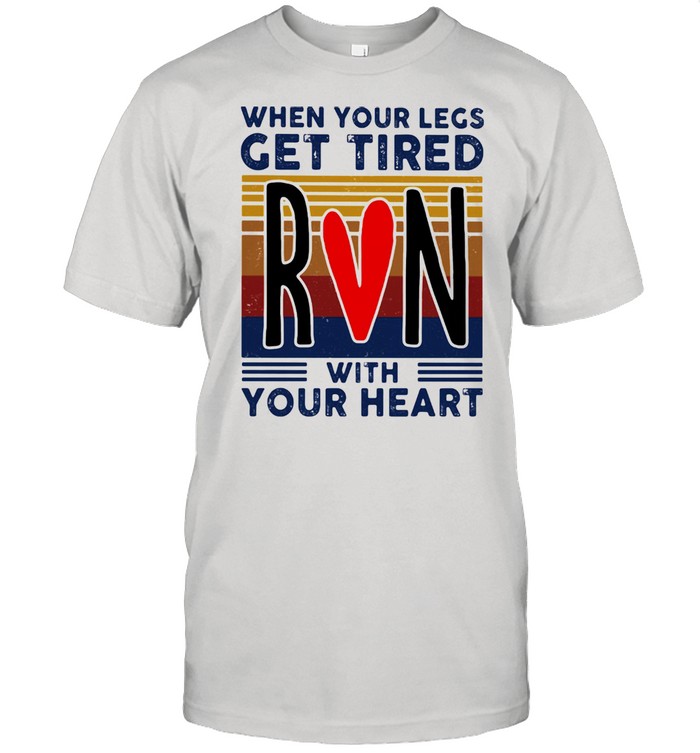 When Your Legs Get Tired Run With Your Heart Vintage Shirt
