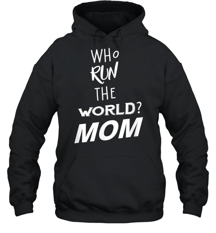 Who Run The World Mom Girl For Mother Day Unisex Hoodie