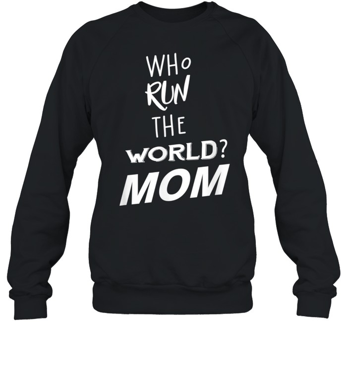 Who Run The World Mom Girl For Mother Day Unisex Sweatshirt