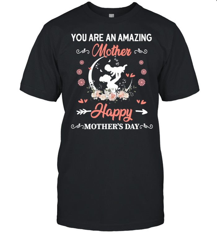 You Are An Amazing Mother Happy Mother’s Day T-shirt Classic Men's T-shirt