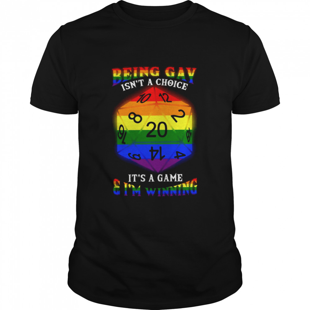 Being Gay Isnt A Choice Its A Game I’m Winning shirt